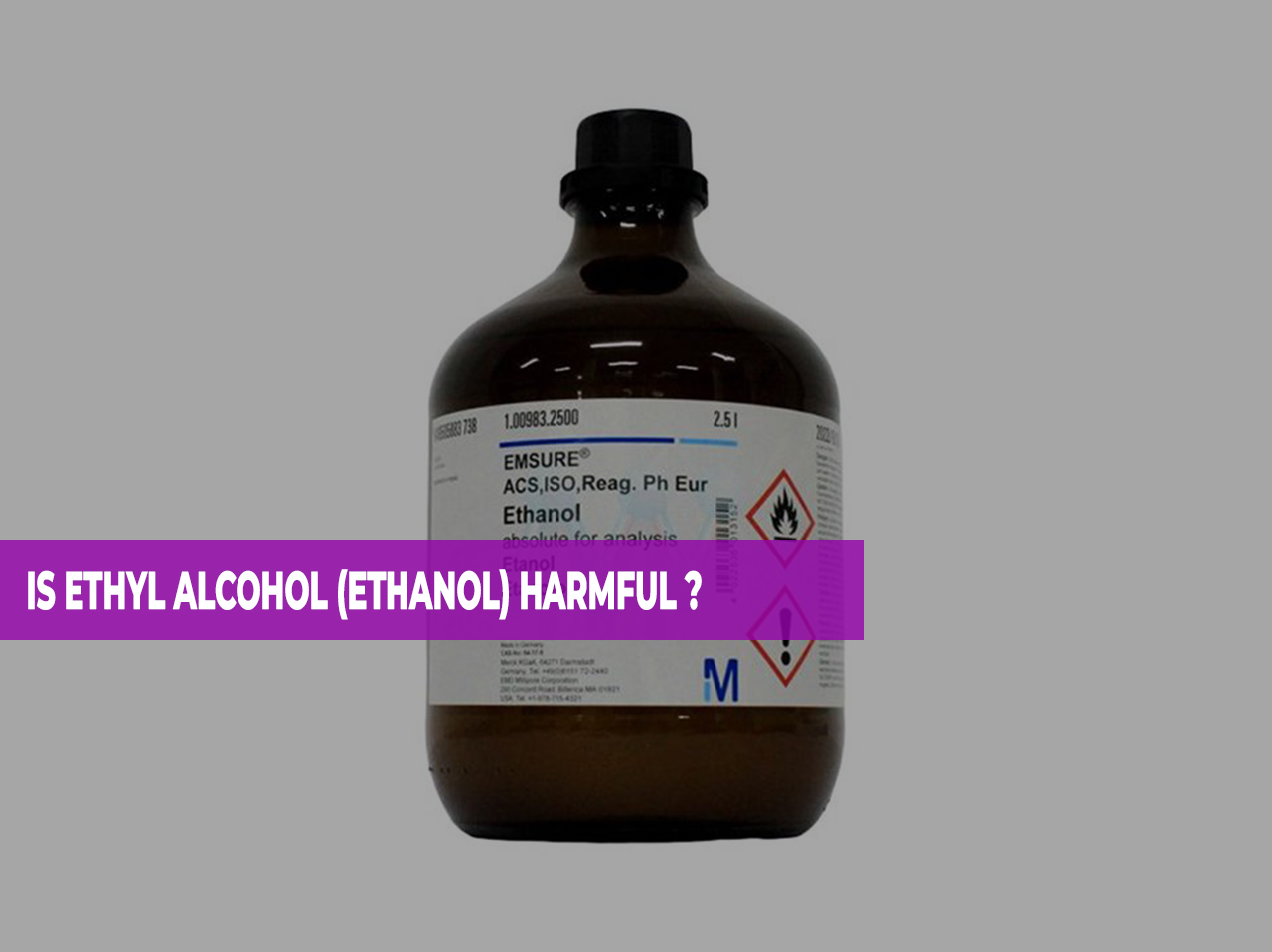 IS ETHYL ALCOHOL (ETHANOL) HARMFUL ?